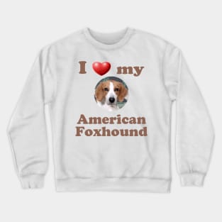 I Love My American Foxhound Crewneck Sweatshirt